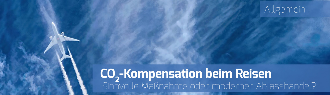 CO2-Kompensation beim Reisen: Sinnvoll oder moderner Ablasshandel? CO2-Kompensation beim Reisen: Sinnvoll oder moderner Ablasshandel?